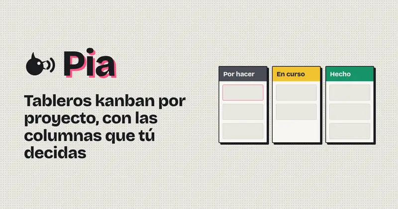 Pia: tableros kanban por proyecto, con columnas por hacer, en curso y hecho